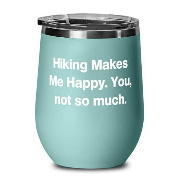 Hiking Makes Me Happy. You, not so much. Wine Glass, Hiking Wine Tumbler, Fun s For Hiking