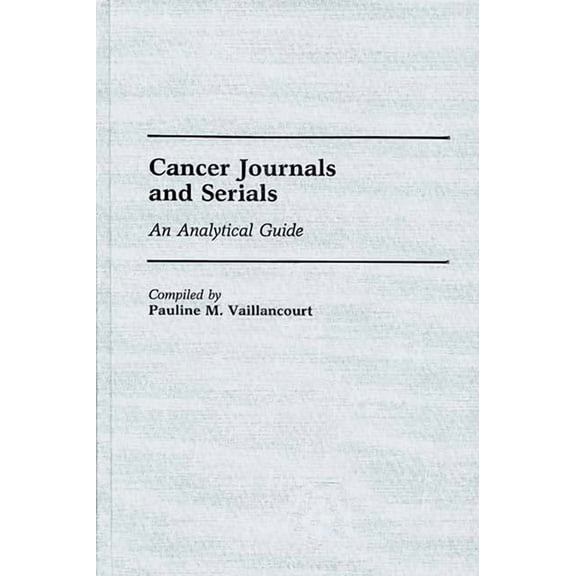 Annotated Bibliographies of Serials: A S Cancer Journals and Serials: An Analytical Guide, (Hardcover)