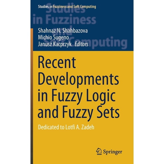 Studies in Fuzziness and Soft Computing Recent Developments in Fuzzy Logic and Fuzzy Sets: Dedicated to Lotfi A. Zadeh, Book 391, (Hardcover)