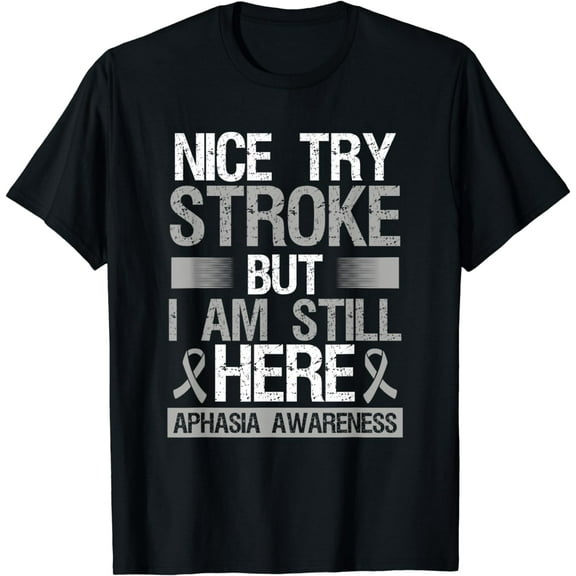 Aphasia Awareness Nice try Stoke but Im still here T-Shirt