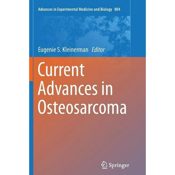 Advances in Experimental Medicine and Bi Current Advances in Osteosarcoma, Book 804, (Paperback)