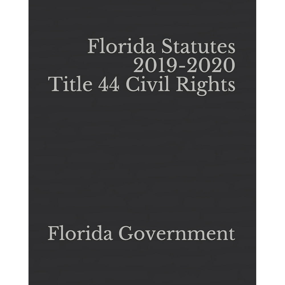 Florida Statutes 20192020 Title 44 Civil Rights