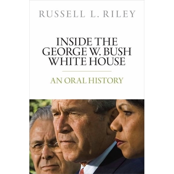 Oxford Oral History Inside the George W. Bush White House: An Oral History, (Hardcover)