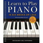 DAN DELANEY; WILLIAM CHOTKOWSKI Learn to Play Piano: Learn to Play Piano in Six Weeks or Less: Intermediate Level: Volume 2 (Paperback)