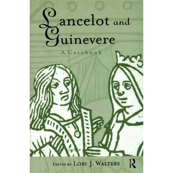 Arthurian Characters and Themes Lancelot and Guinevere: A Casebook, (Paperback)