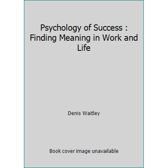 Pre-Owned Psychology of Success : Finding Meaning in Work and Life (Paperback) 0078299764 9780078299766
