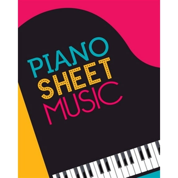 Piano Sheet Music: Empty staff pages for composing and writing songs * 8" x 10" 100 pages (Paperback)