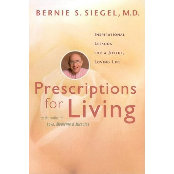Prescriptions for Living: Inspirational Lessons for a Joyful, Loving Life, (Paperback)