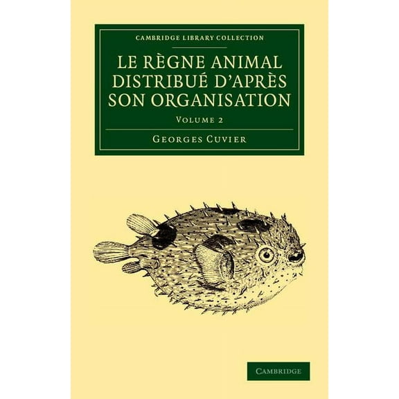 Le Règne Animal Distribué d'Après Son Organisation: Pour Servir de Base À l'Histoire Naturelle Des Animaux Et d'Introduc, (Paperback)