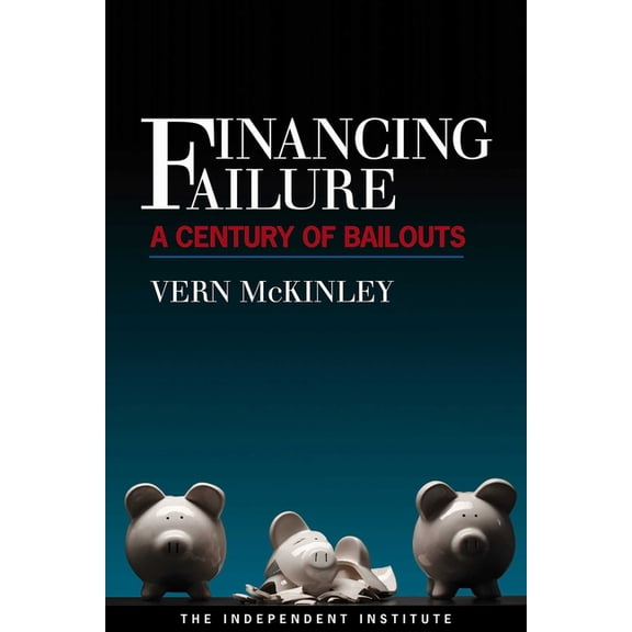 Financing Failure: A Century of Bailouts, (Paperback)