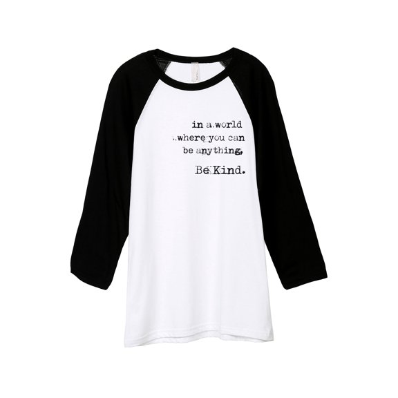 In A World Where You Can Be Anything Be Kind Unisex 3/4 Sleeves Baseball Raglan T-Shirt Tee White Bl