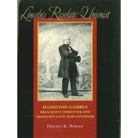 Southern Biography Lincoln's Resolute Unionist: Hamilton Gamble, Dred Scott Dissenter and Missouri's Civil War Governor, (Hardcover)