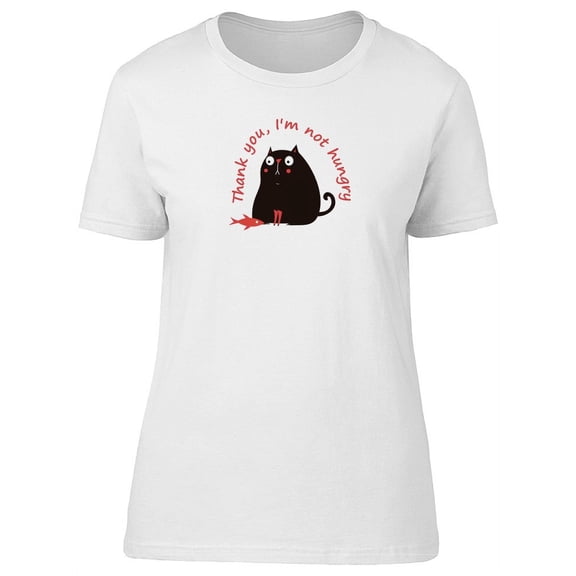 Thank You, Im Not Hungry Cat T-Shirt Women -Image by Shutterstock, Female Small