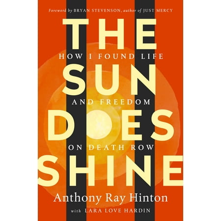 The Sun Does Shine : How I Found Life and Freedom on Death (Best Last Words Death Row)