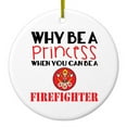 thumbnail image 1 of DistinctInk Hanging Ceramic Christmass Tree Ornament with Gold String - Great Gift / Present - 2 3/4 inch diameter - Why Be a Princess When You Can Be a Firefighter, 1 of 2