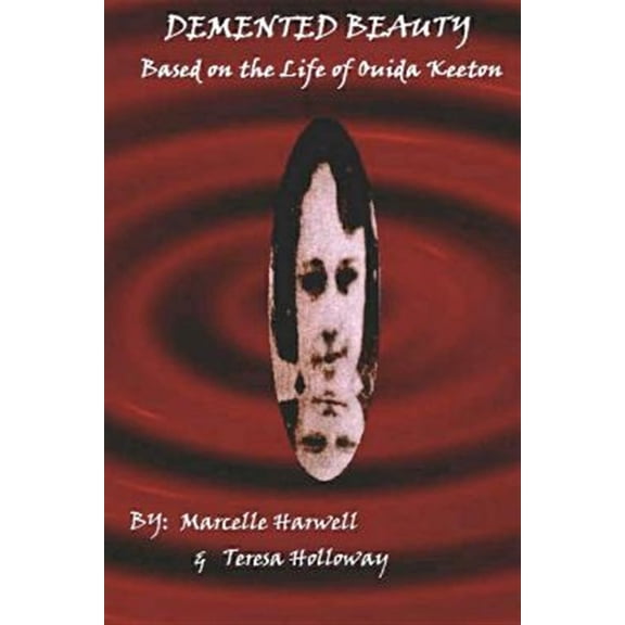 Pre-Owned DeMented Beauty: Based on the Life of Ouida Keeton: N/A (Paperback) by Teresa Holloway, Marcelle Harwell