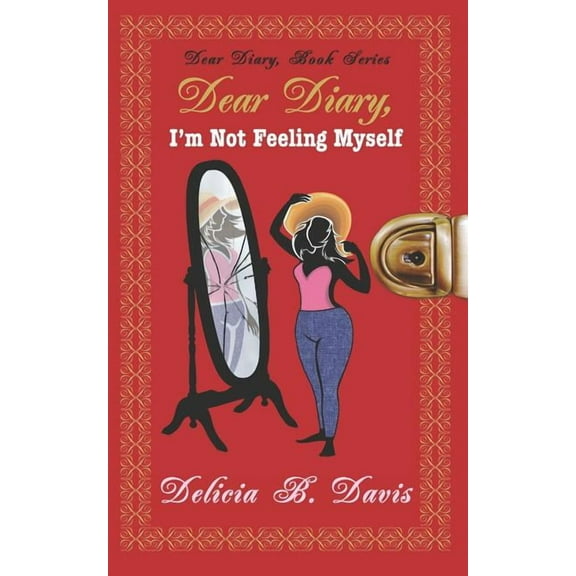 Dear Diary, I'm Not Feeling Myself: A Young Adult Novel (Paperback) by Delicia B Davis
