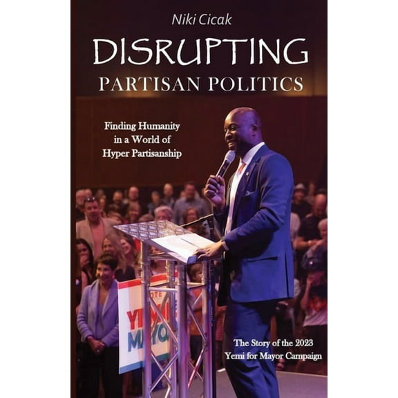 Disrupting Partisan Politics: Finding Humanity in a World of Hyper Partisanship, (Paperback)