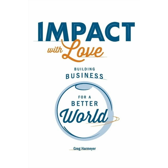 Impact with Love : Building Business for a Better World (Paperback)