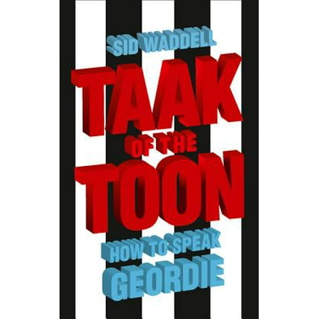Taak of the Toon : How to Speak Geordie