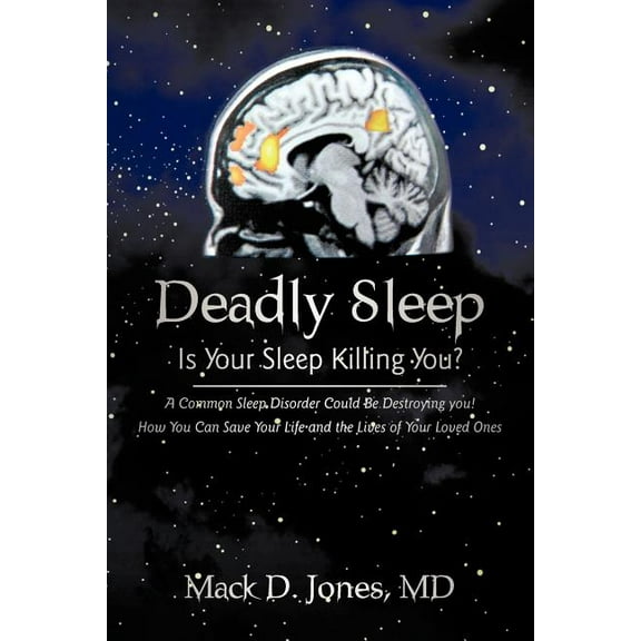 Deadly Sleep: Is Your Sleep Killing You? (Paperback) by D Jones Mack D Jones, Mack D Jones MD