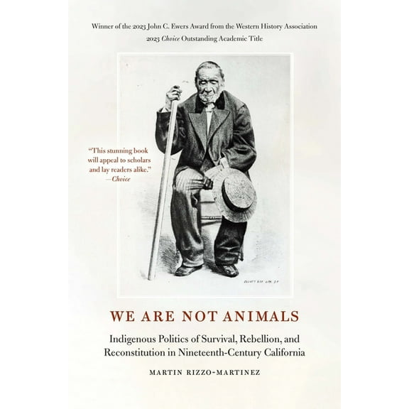We Are Not Animals: Indigenous Politics of Survival, Rebellion, and Reconstitution in Nineteenth-Century California, (Paperback)
