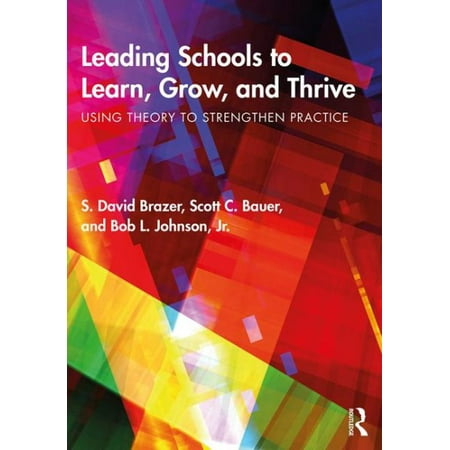 Leading Schools to Learn, Grow, and Thrive : Using Theory to Strengthen