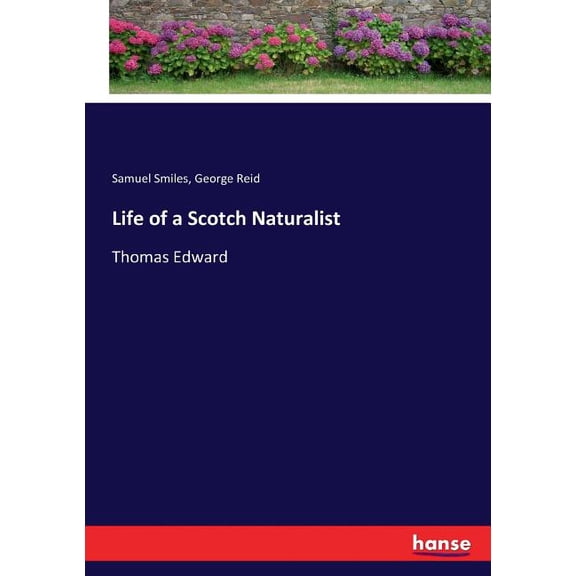 Life of a Scotch Naturalist: Thomas Edward, (Paperback)