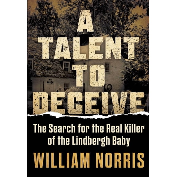 A Talent to Deceive: The Search for the Real Killer of the Lindbergh Baby, (Hardcover)