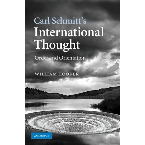 Carl Schmitt's International Thought: Order and Orientation, (Hardcover)