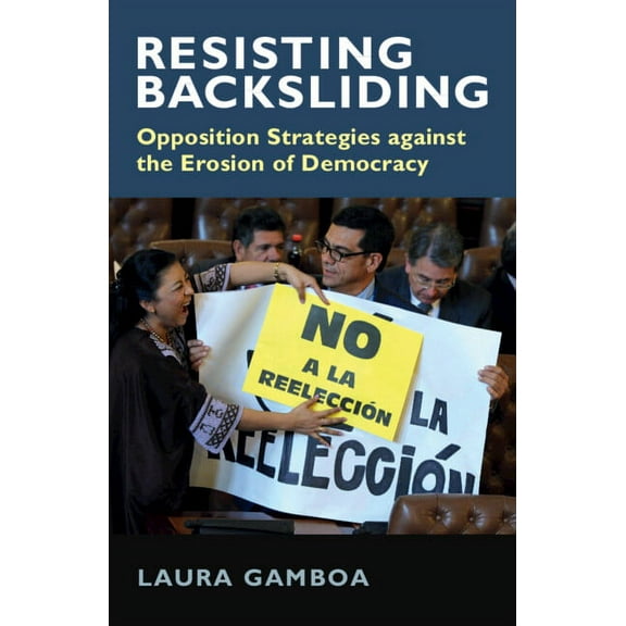 Resisting Backsliding: Opposition Strategies Against the Erosion of Democracy, (Paperback)