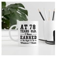 thumbnail image 7 of 78th Birthday Gifts for Men Women - AT 78 Years Old I Have Earned The Right To Do Whatever I Want Mug - 78 Birthday Gift for Dad Mom Husband Wife Sister Uncle Grandpa Friend - 11 oz Coffee Mug, 7 of 7