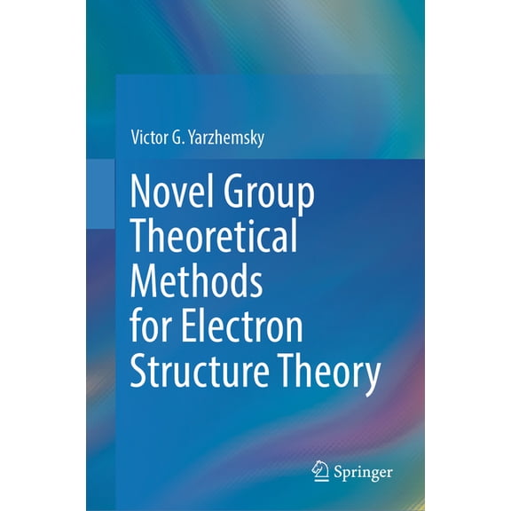Novel Group Theoretical Methods for Electron Structure Theory, (Hardcover)