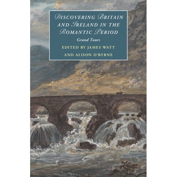 Cambridge Studies in Romanticism Discovering Britain and Ireland in the Romantic Period, Book 151, (Hardcover)