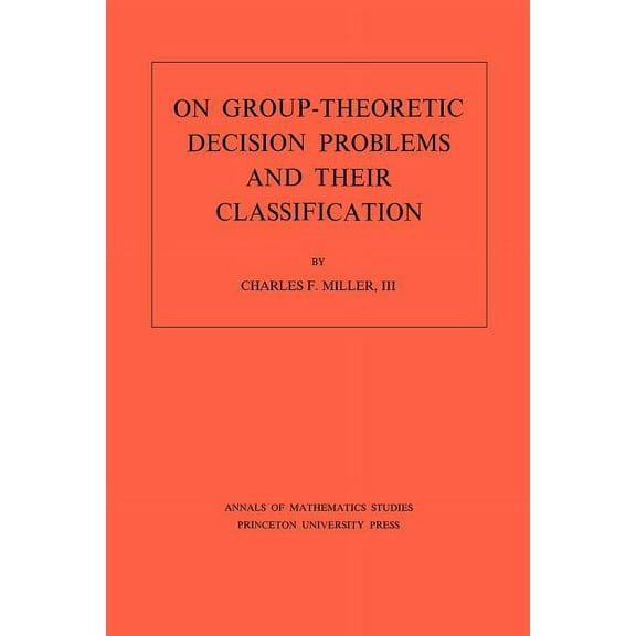 Annals of Mathematics Studies On Group-Theoretic Decision Problems and Their Classification. (Am-68), Volume 68, Book 68, (Paperback)