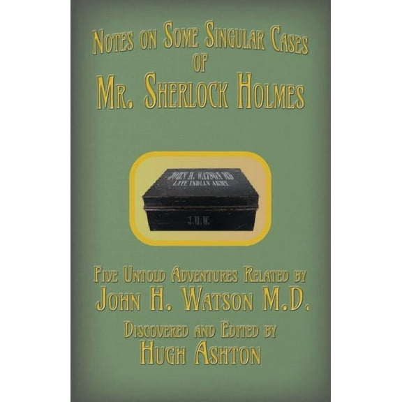 Mr. Sherlock Holmes - Notes on Some Singular Cases: Five Untold Adventures Related by John H. Watson M.D., (Paperback)