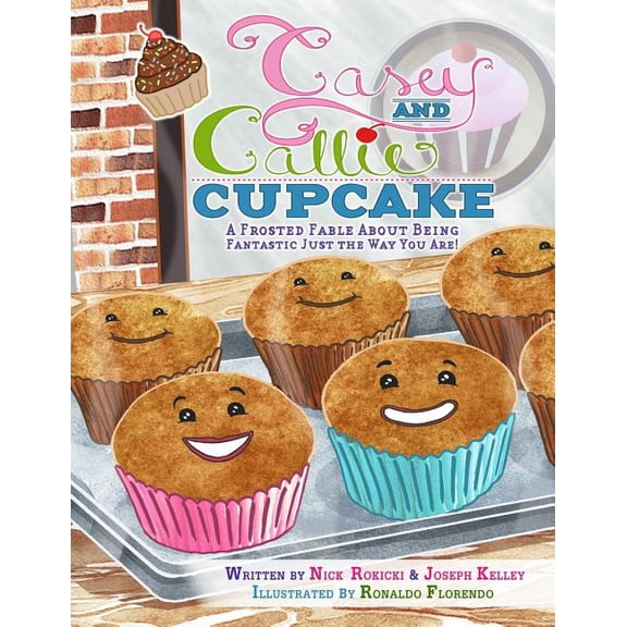 Casey and Callie Cupcake: A Frosted Fable About Being Fantastic Just The Way You Are!, (Paperback)