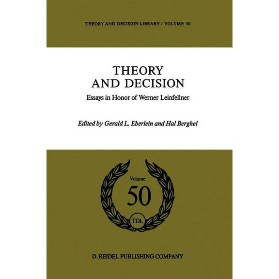 Theory and Decision Library Theory and Decision: Essays in Honor of Werner Leinfellner, Book 50, (Paperback)