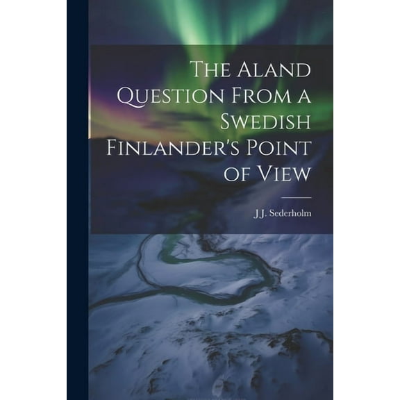 The Aland Question From a Swedish Finlander's Point of View, (Paperback)