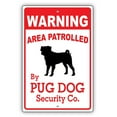 thumbnail image 1 of Warning Area Patrolled By Pug Dog Owner&nbsp;Novelty Aluminum 8"x12" Sign, 1 of 1