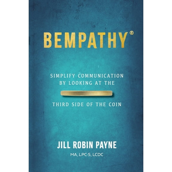 Bempathy(R): Simplify Communication by Looking at the Third Side of the Coin, (Paperback)