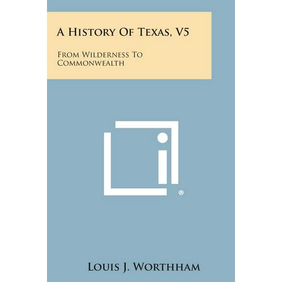 A History of Texas, V5 : From Wilderness to Commonwealth (Paperback)
