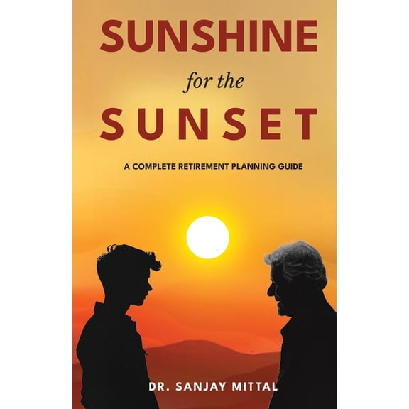 SUNSHINE FOR THE SUNSET (A Complete Retirement Planning Guide), (Paperback)