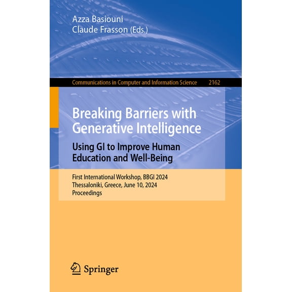 Communications in Computer and Informati Breaking Barriers with Generative Intelligence. Using GI to Improve Human Education and Well-Being: First International , Book 2162, (Paperback)