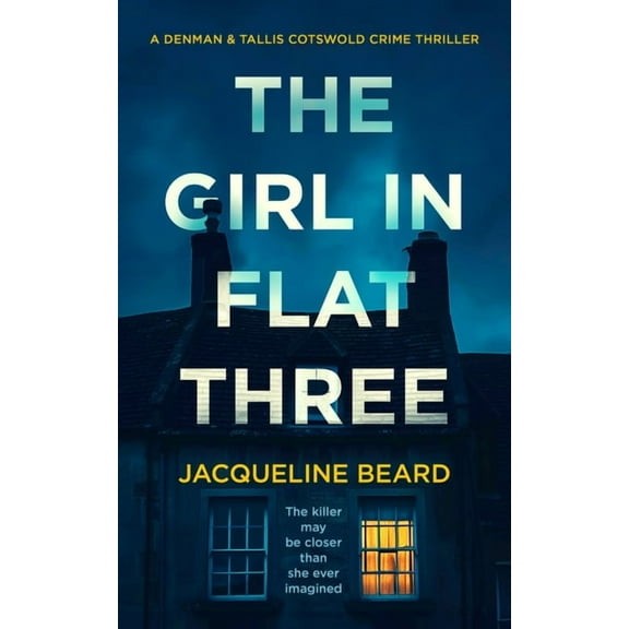 Denman & Tallis Cotswold Crime Thriller The Girl in Flat Three: A Gripping Psychological Crime Thriller with a Twist You Won't See Coming, Book 1, (Paperback)