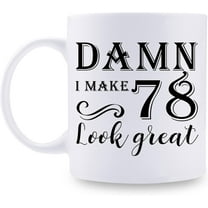 78th Birthday Gifts for Women Men - Damn I Make 78 Look Great Mug - 78 Year Old Present Ideas for Wife, Husband, Mom, Dad, Sisters, Brothers, Friends, Coworkers - 11 oz Coffee Mug