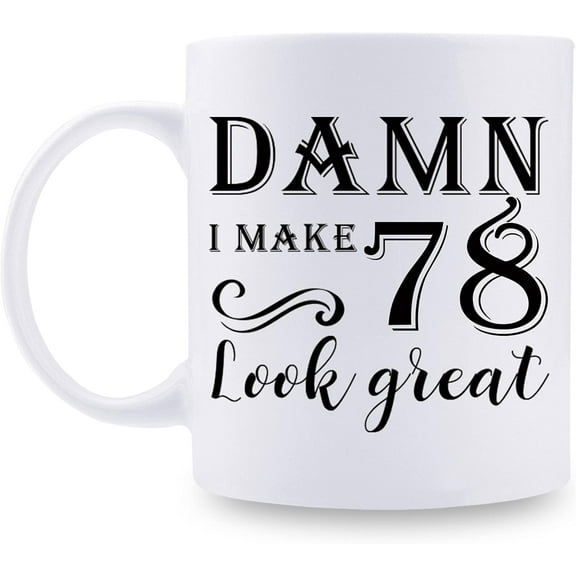 78th Birthday Gifts for Women Men - Damn I Make 78 Look Great Mug - 78 Year Old Present Ideas for Wife, Husband, Mom, Dad, Sisters, Brothers, Friends, Coworkers - 11 oz Coffee Mug
