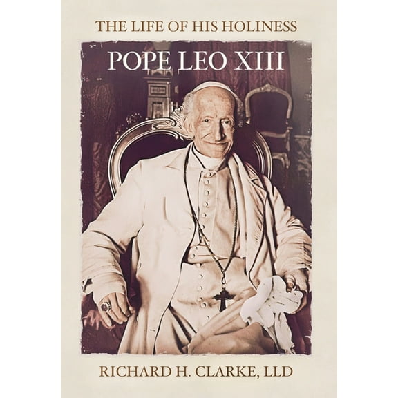 The Life of His Holiness Pope Leo XIII, (Hardcover)