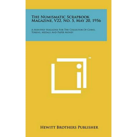 - The Numismatic Scrapbook Magazine, V22, No. 5, May 20, 1956 : A Monthly Magazine for the Collector of Coins, Tokens, Medals and Paper Money