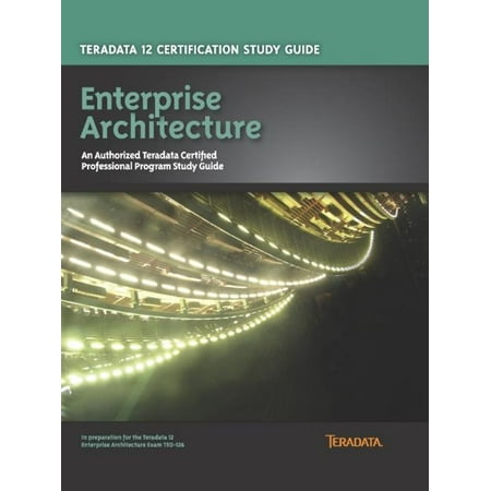 Teradata 12 Certification Study Guide - Enterprise Architecture - (Best Enterprise Architecture Certification)
